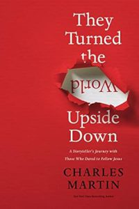 They Turned the World Upside Down by Charles Martin