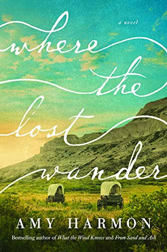 Where the Lost Wander by Amy Harmon