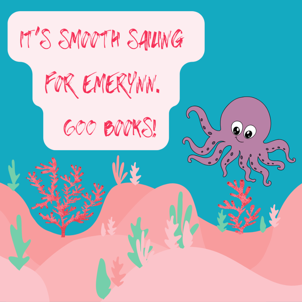 A colorful underwater scene with coral, seaweed, and pink ocean floor. A friendly, smiling purple octopus with big eyes floats on the right side. A speech bubble in the upper left corner contains red handwritten-style text that reads: 'IT'S SMOOTH SAILING FOR EMERYNN. 600 BOOKS!'