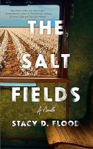 The Salt Fields by Stacy Flood