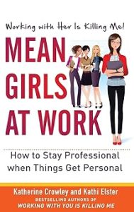 Mean Girls at Work by Katherine Crowley and Kathi Elster