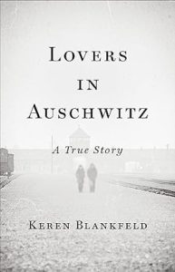 Lovers in Auschwitz by Keren Blankfeld