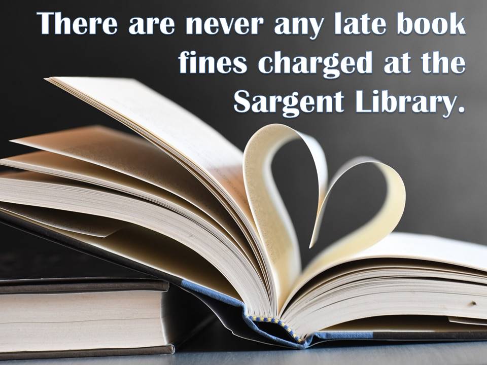 There are never any late book fines charged at the Sargent Library